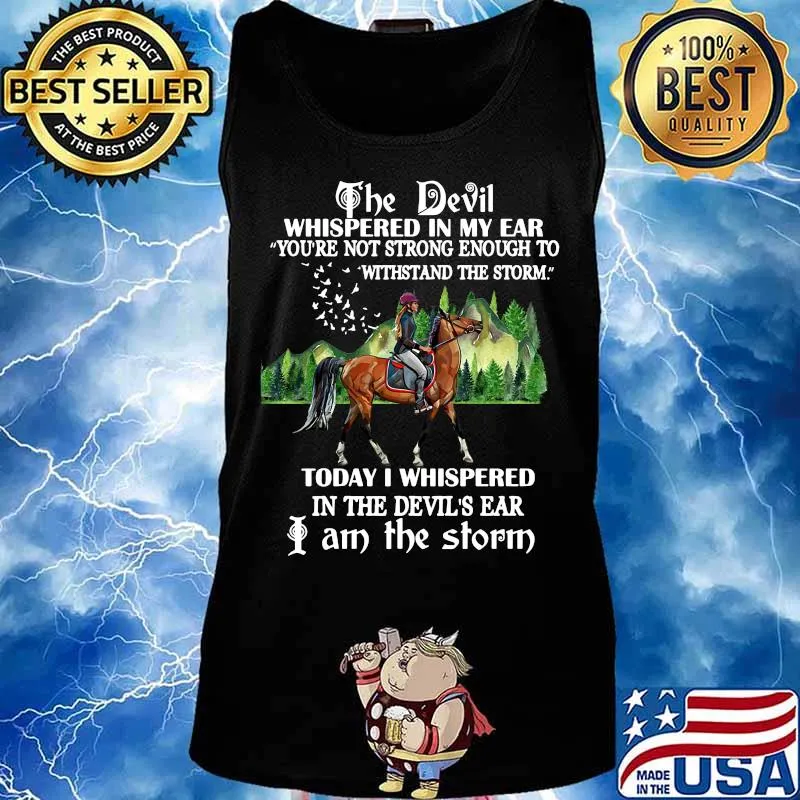 Riding horse the devil whispered in my ear you're not strong enough to withstand the storm today i whispered in the devil's ear i am the storm s Tank top
