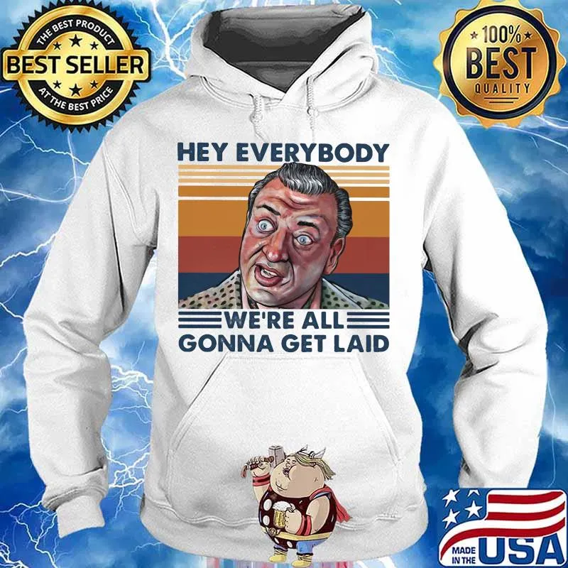 Rodney dangerfield hey everybody we're all gonna get laid vintage retro s Hoodie