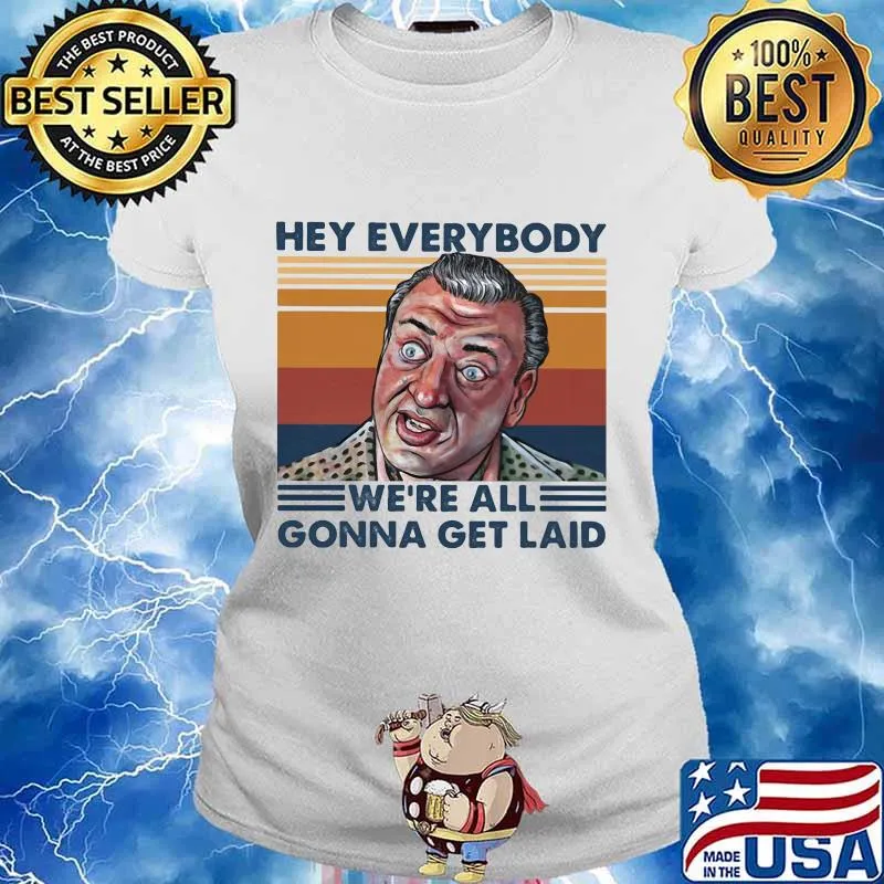 Rodney dangerfield hey everybody we're all gonna get laid vintage retro s Ladies tee