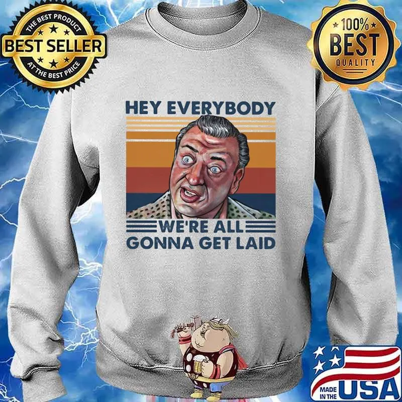 Rodney dangerfield hey everybody we're all gonna get laid vintage retro s Sweater