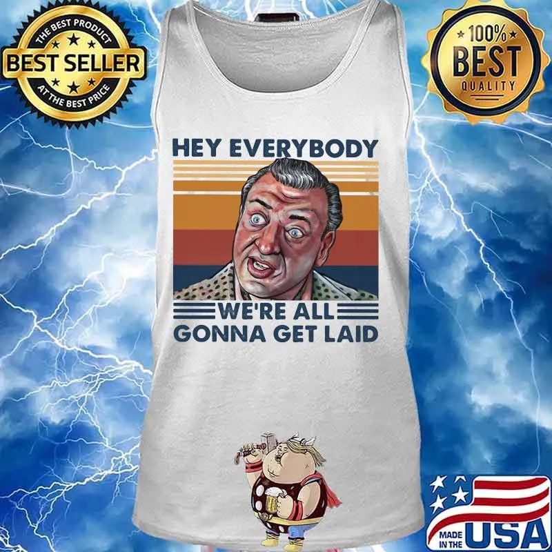 Rodney dangerfield hey everybody we're all gonna get laid vintage retro s Tank top