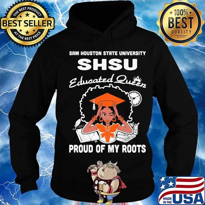 Sam houston state university shsu educated queen proud of my roots s Hoodie