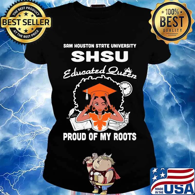 Sam houston state university shsu educated queen proud of my roots s Ladies tee