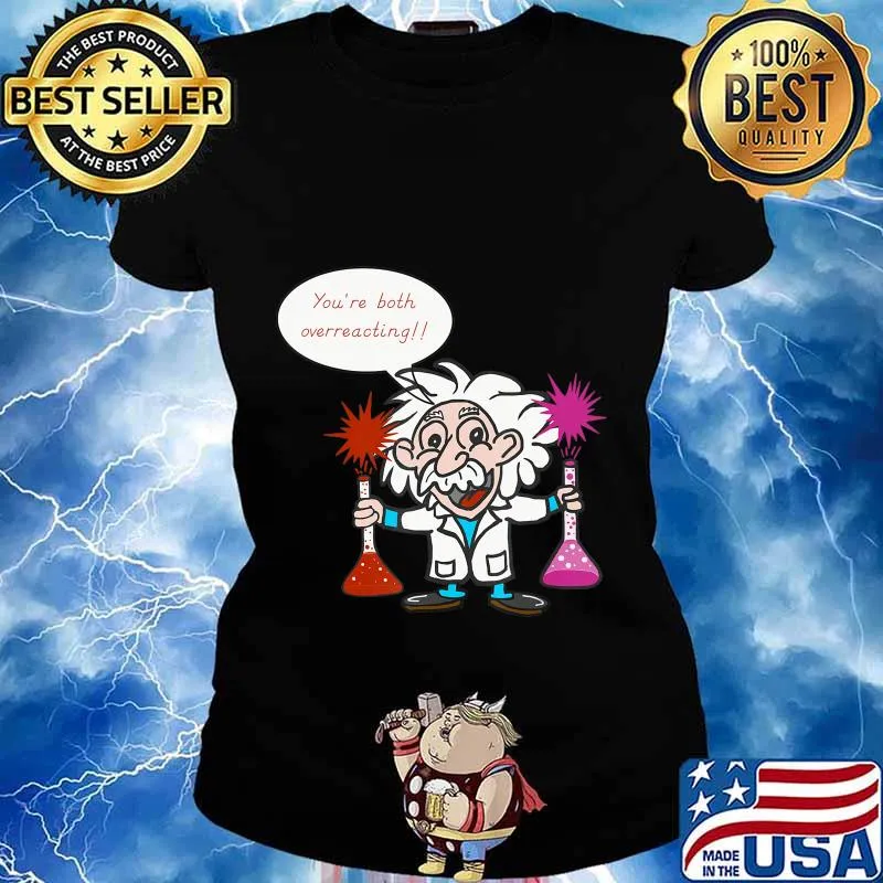 Science Overreacting, Chemistry Humor, Funny Science T-Shirt Ladies tee