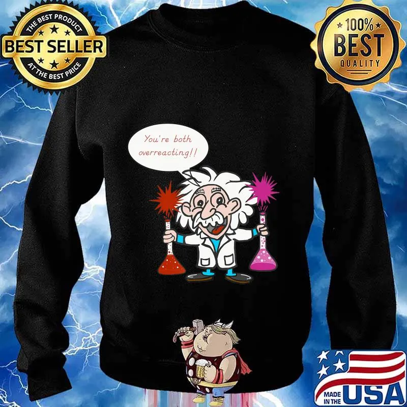 Science Overreacting, Chemistry Humor, Funny Science T-Shirt Sweater