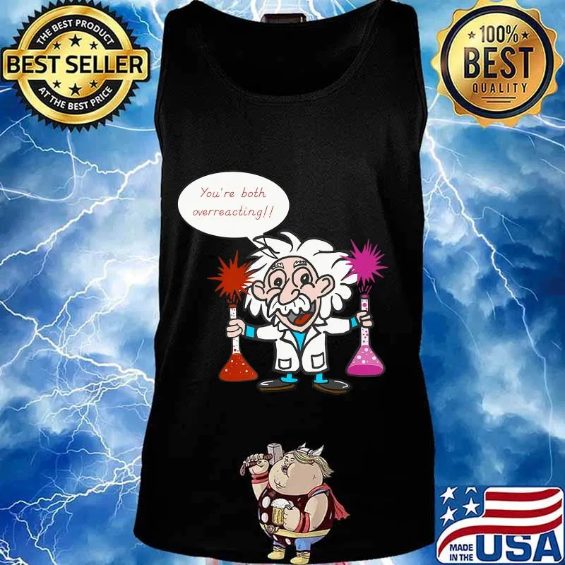 Science Overreacting, Chemistry Humor, Funny Science T-Shirt Tank top