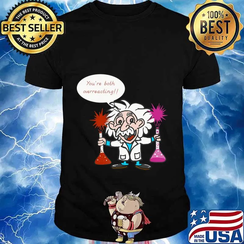 Science Overreacting, Chemistry Humor, Funny Science T-Shirt