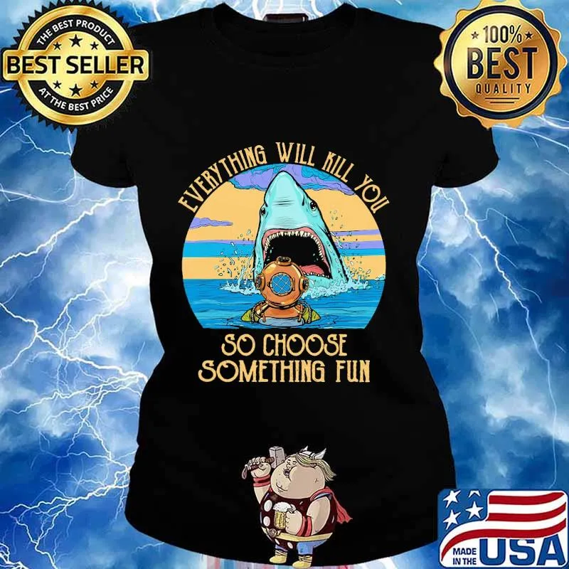 Scuba diving shark everything will kill you so choose fun s Ladies tee