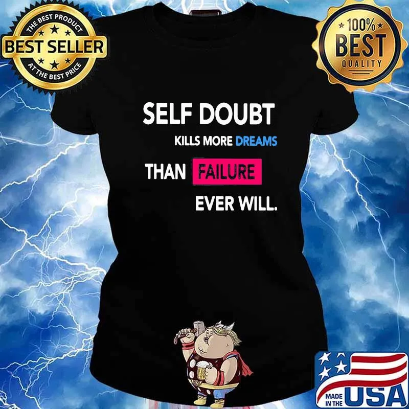 Self Doubt Kills More Dreams Than Failure Ever Will Shirt Ladies tee
