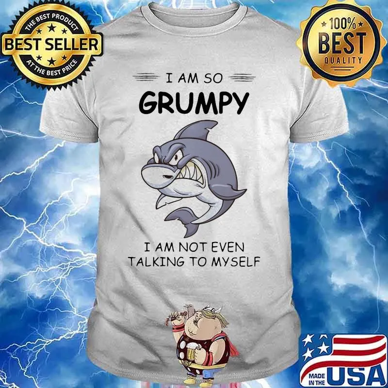 Shark i am so grumpy i am not even talking to myself shirt