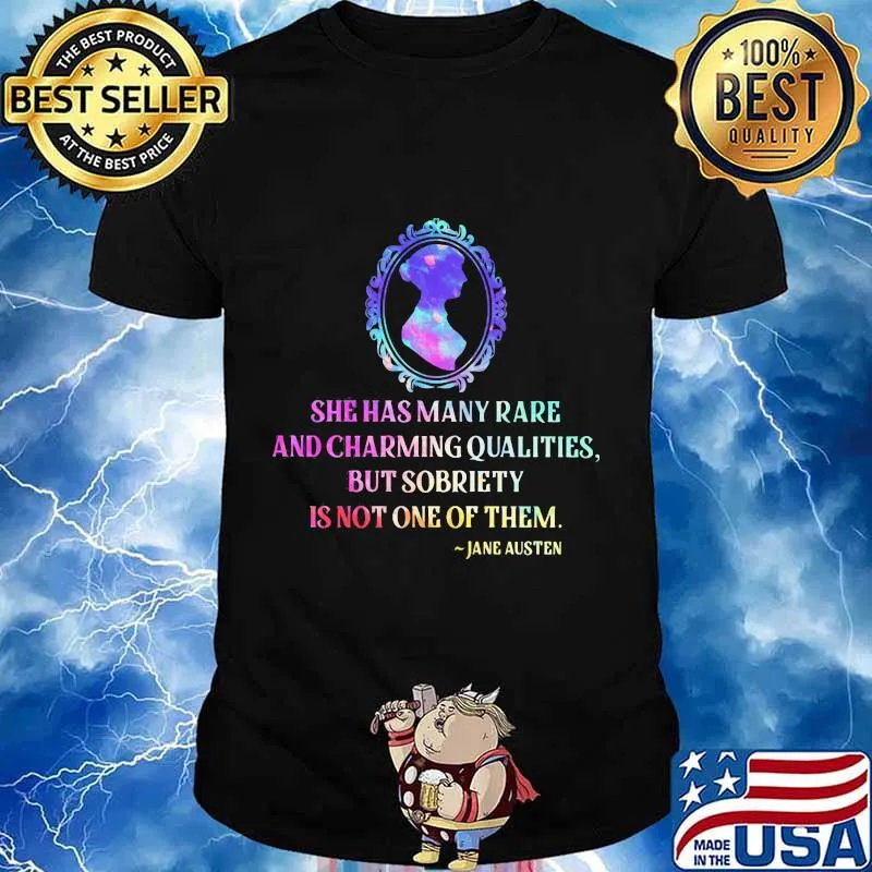 She has many rare and charming qualities but sobriety is not one of them jane austen shirt