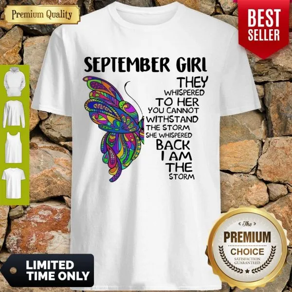 Butterfly September Girl They Whispered To Her You Cannot Withstand The Storm Back I Am The Storm Shirt
