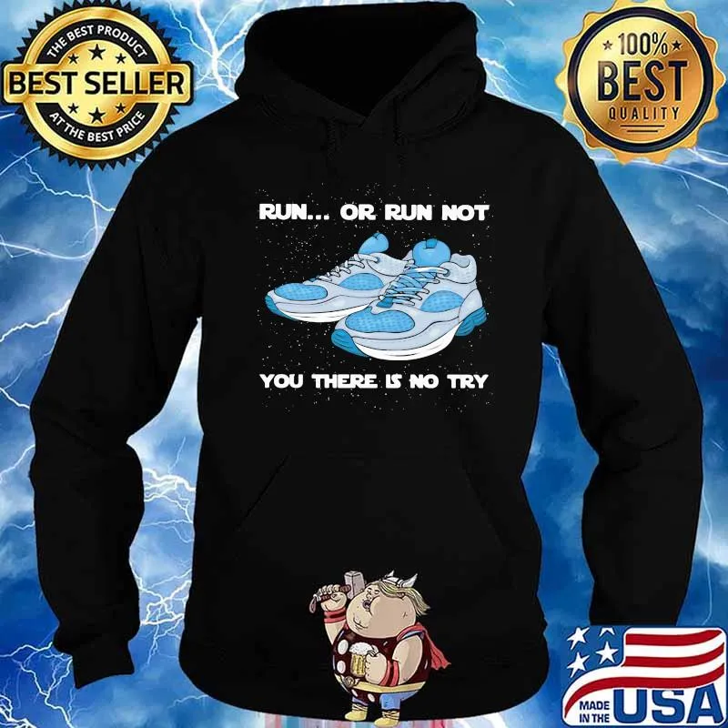 Shoes Run or run not you there is no try s Hoodie