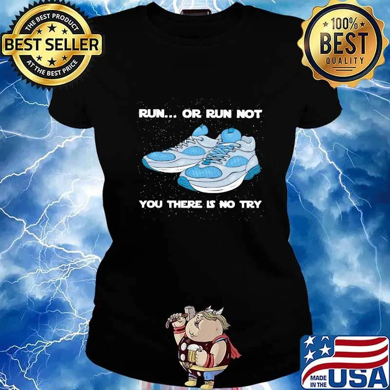 Shoes Run or run not you there is no try s Ladies tee