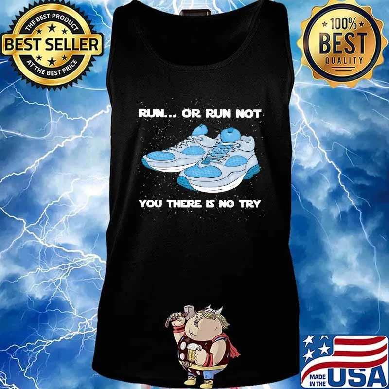 Shoes Run or run not you there is no try s Tank top