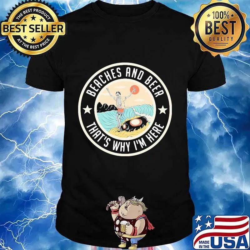 Skeleton beaches and beer that's why i'm here shirt