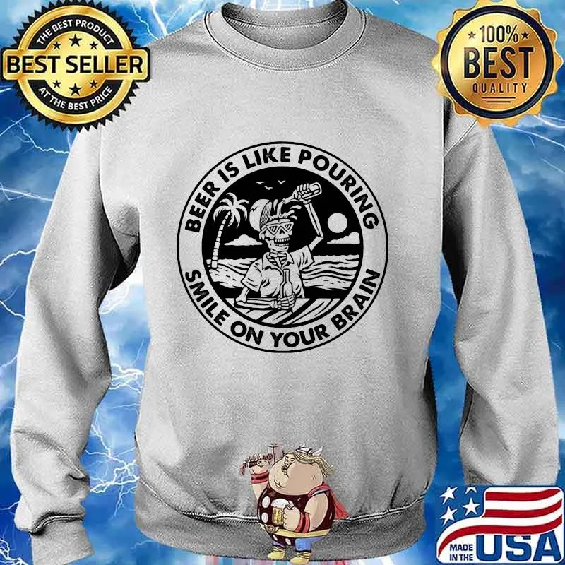 Skeleton beer is like pouring smile on your brain s Sweater