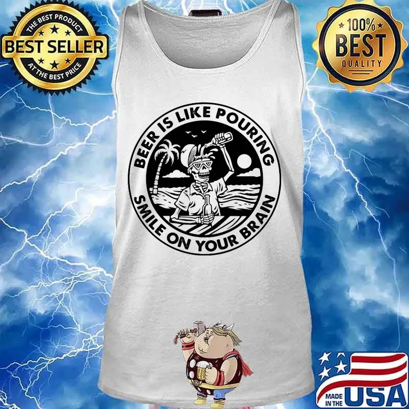 Skeleton beer is like pouring smile on your brain s Tank top