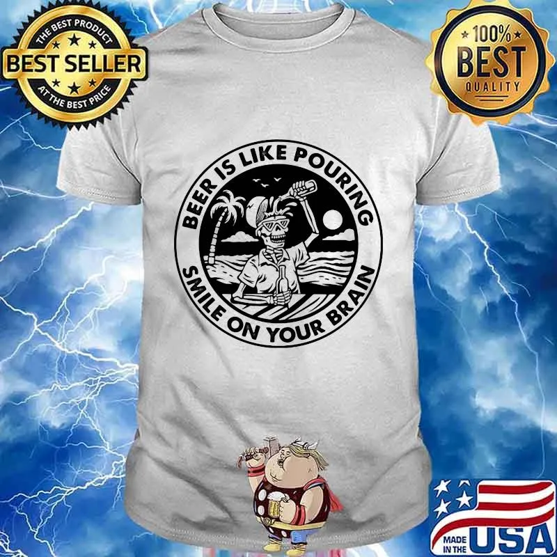 Skeleton beer is like pouring smile on your brain shirt