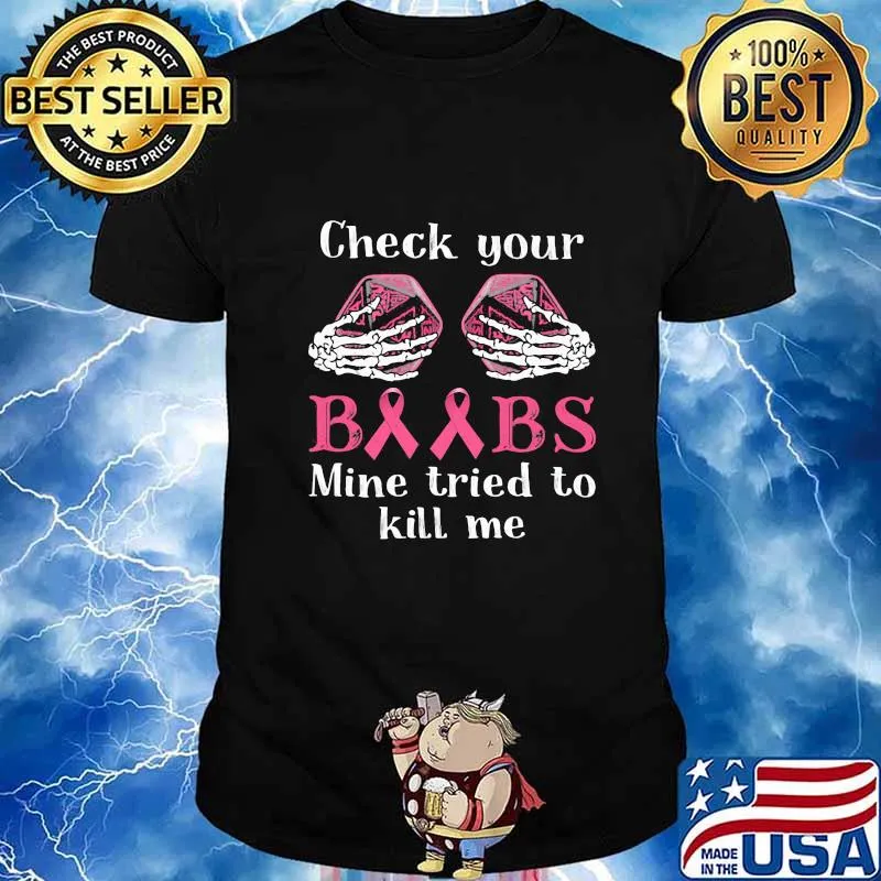 Skeleton check your boobs mine tried to kill me cancer awareness shirt