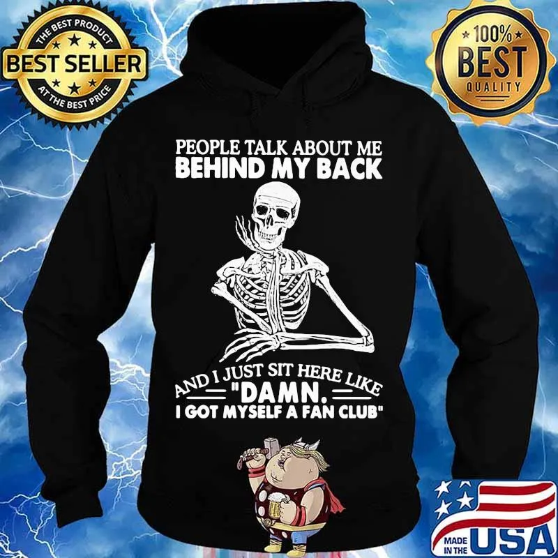 Skeleton people talk about me behind my back and i just sit here like damn i got myself a fan club s Hoodie