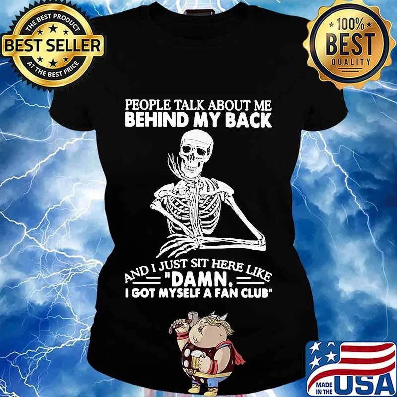 Skeleton people talk about me behind my back and i just sit here like damn i got myself a fan club s Ladies tee