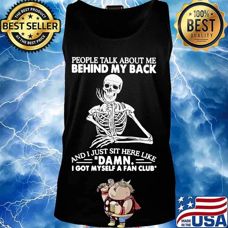 Skeleton people talk about me behind my back and i just sit here like damn i got myself a fan club s Tank top
