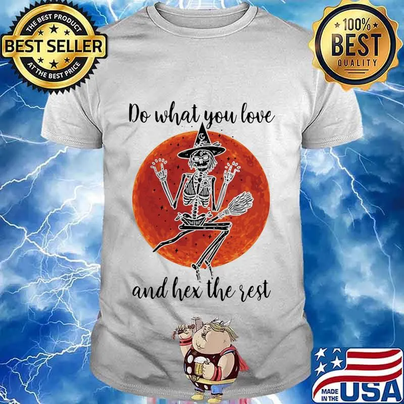Skeleton witch do what you love and hex the rest sunset shirt