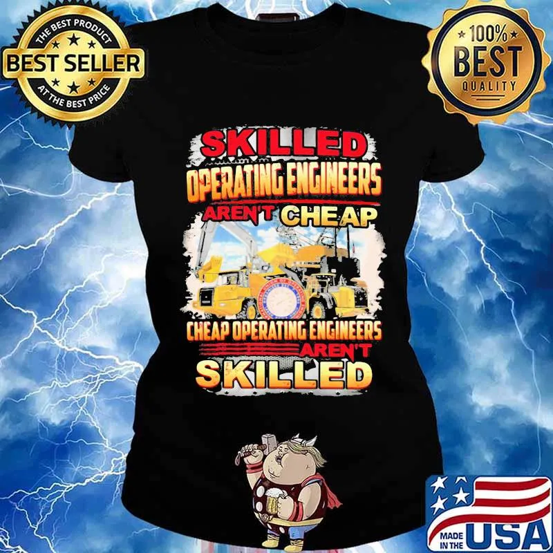 Skilled operating engineer aren't cheap cheap operating engineers aren't skilled s Ladies tee