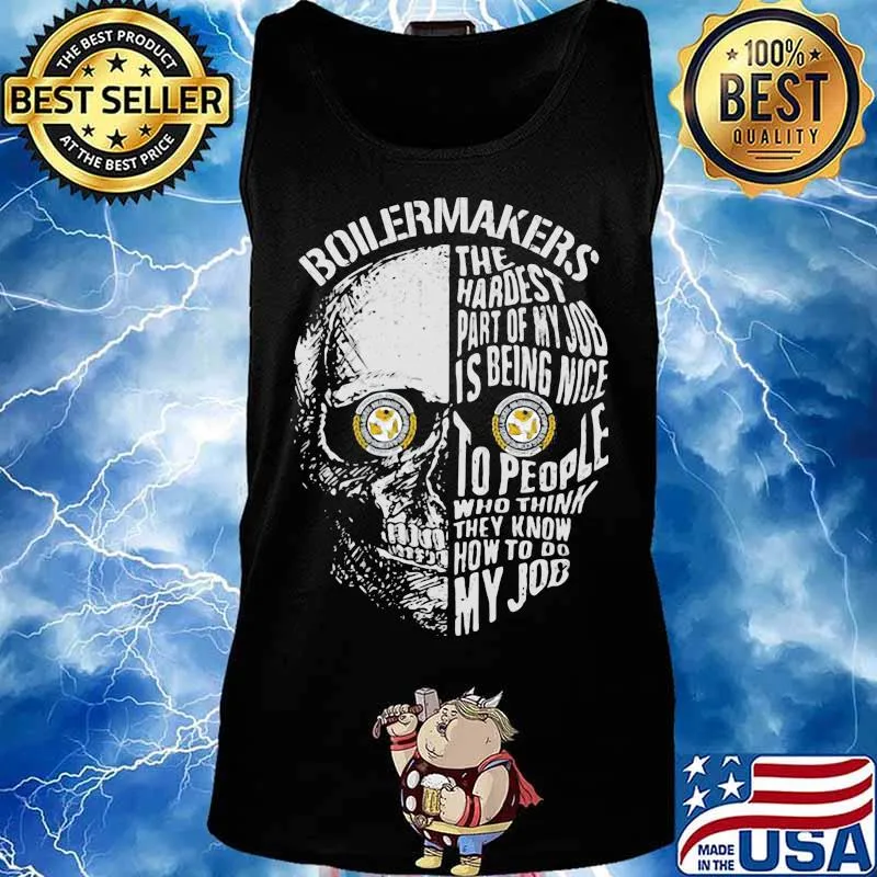 Skull boilermakers the hardest part of my job is being nice to people who think they know how to do my job s Tank top