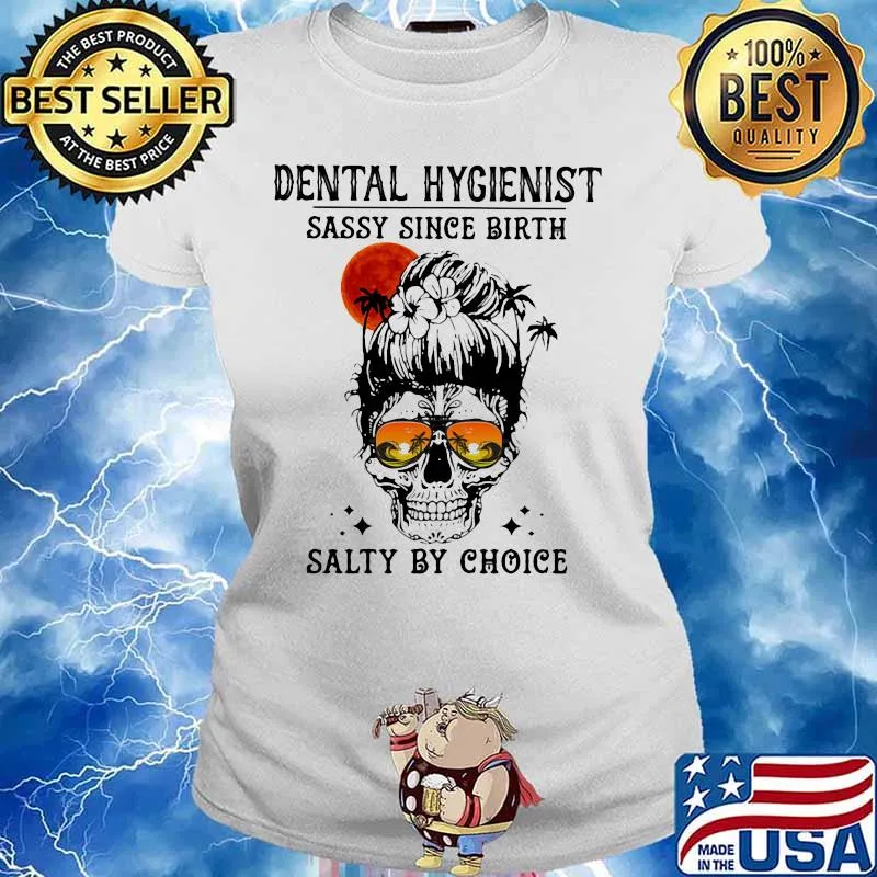Skull Ocean Dental Hygienist sassy since birth salty by choice sunset s Ladies tee