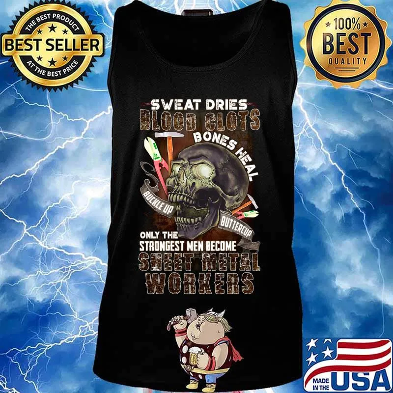 Skull sweat dries blood clots bones heal buckle up buttercup only the strongest men become sweet metal workers s Tank top