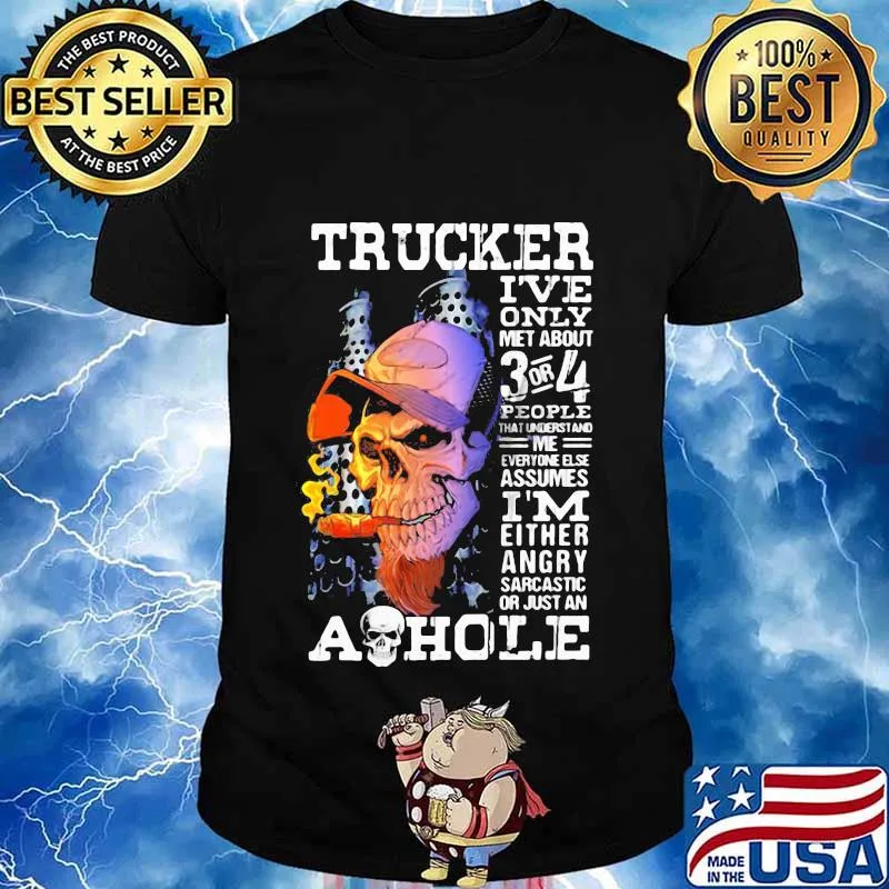 Skull trucker i've only met about 3 or 4 people that understand me everyone else assumes i'm either angry shirt