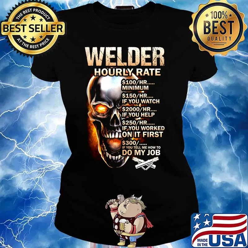 Skull welder hourly rate hr minimum if you watch if you help if you worked on it first if you tell me how to do my job s Ladies tee