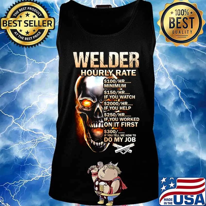 Skull welder hourly rate hr minimum if you watch if you help if you worked on it first if you tell me how to do my job s Tank top