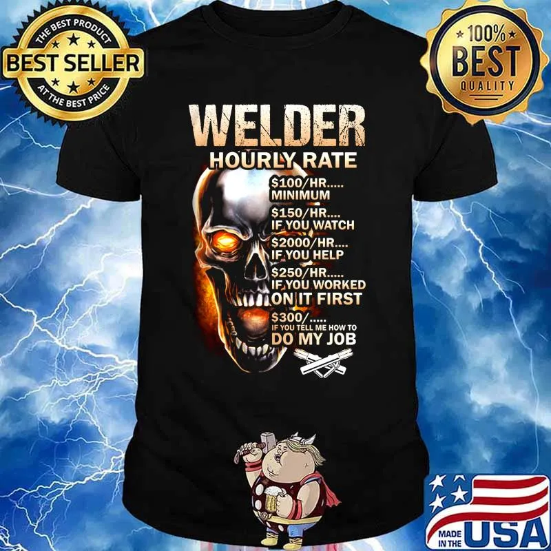 Skull welder hourly rate hr minimum if you watch if you help if you worked on it first if you tell me how to do my job shirt