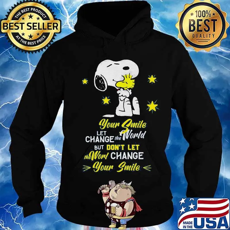 Snoopy and woodstock your smile let change the world but don't let the world change your smile s Hoodie