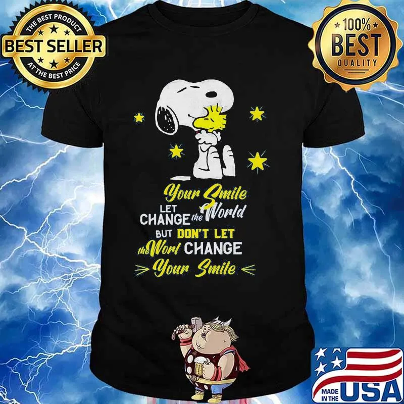 Snoopy and woodstock your smile let change the world but don't let the world change your smile shirt