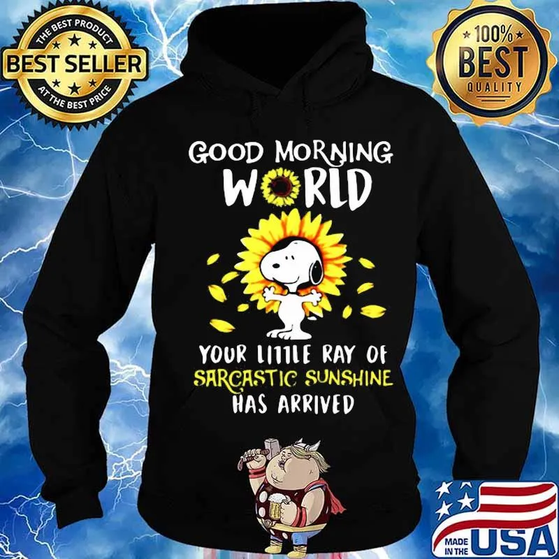 Snoopy good morning world your little ray of sarcastic sunshine has arrived sunflowers s Hoodie