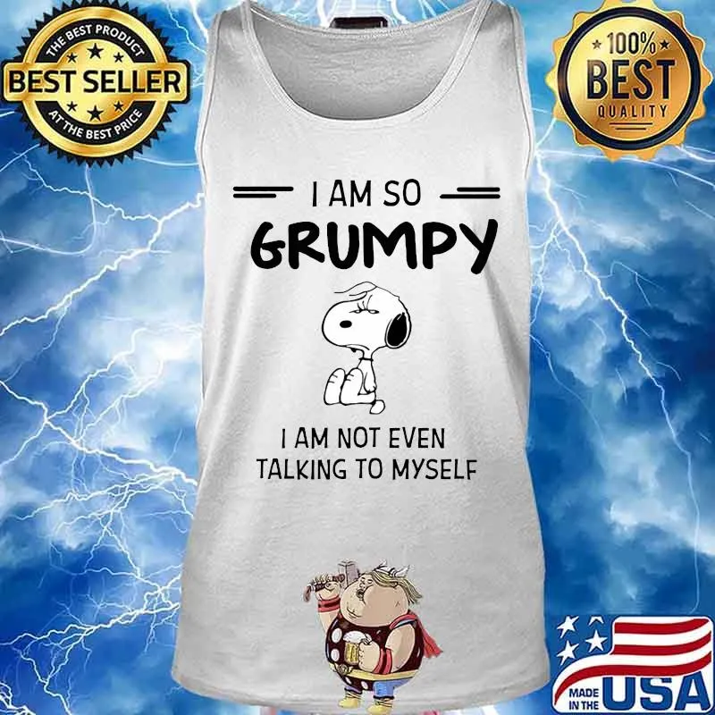 Snoopy i am so grumpy i am not even talking to myself s Tank top