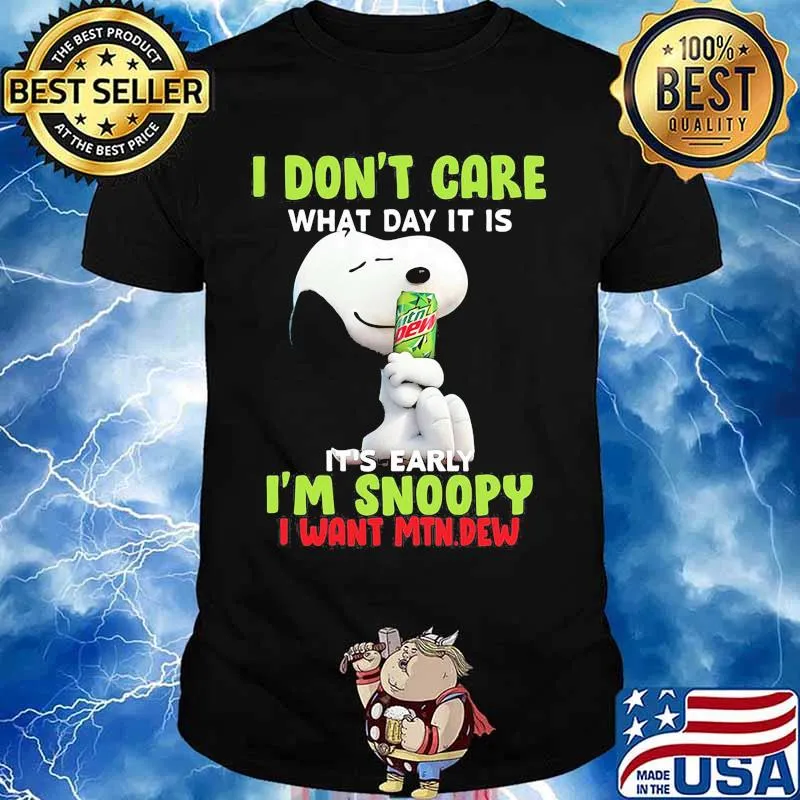Snoopy i don't care what day it is it's early i'm snoopy i want mtn.dew