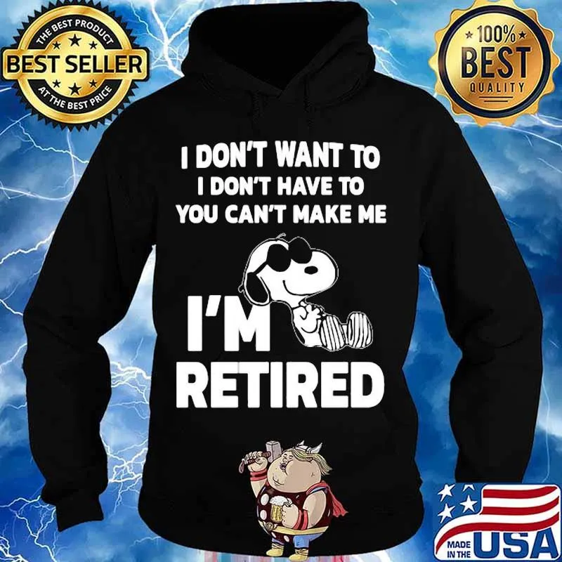Snoopy i don't want to i don't have to you can't make be i'm retired s Hoodie