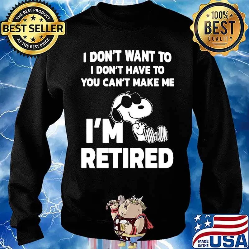 Snoopy i don't want to i don't have to you can't make be i'm retired s Sweater