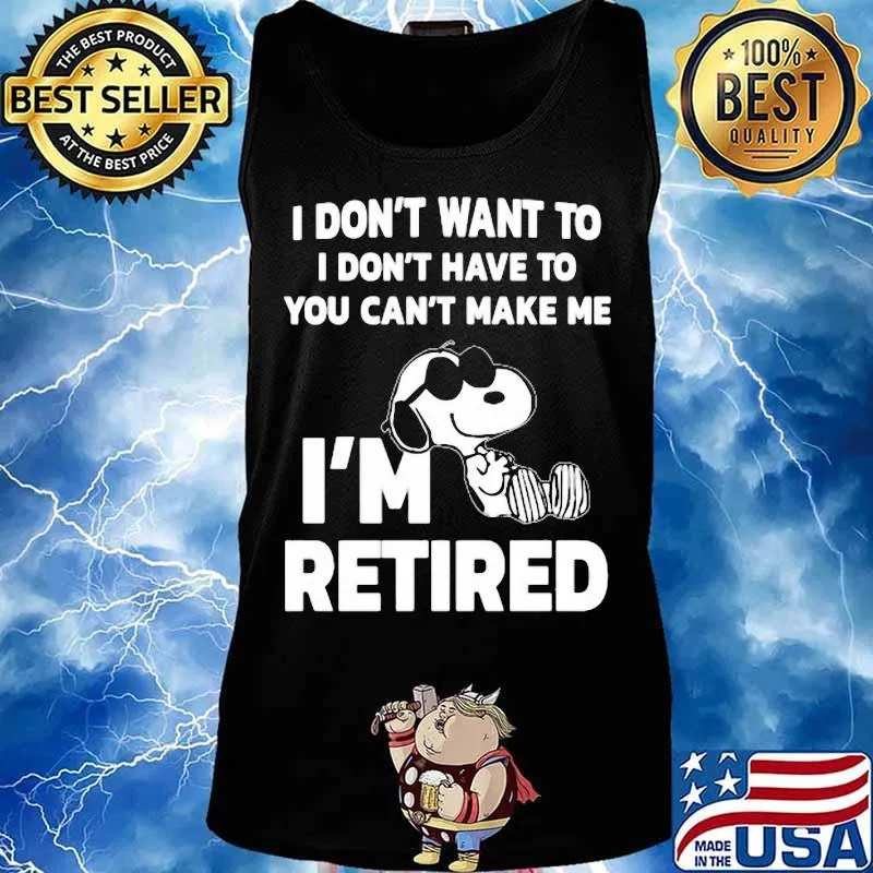 Snoopy i don't want to i don't have to you can't make be i'm retired s Tank top