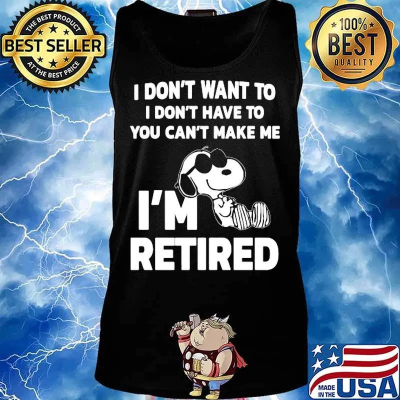 Snoopy i don't want to i don't have to you can't make be i'm retired s Tank top