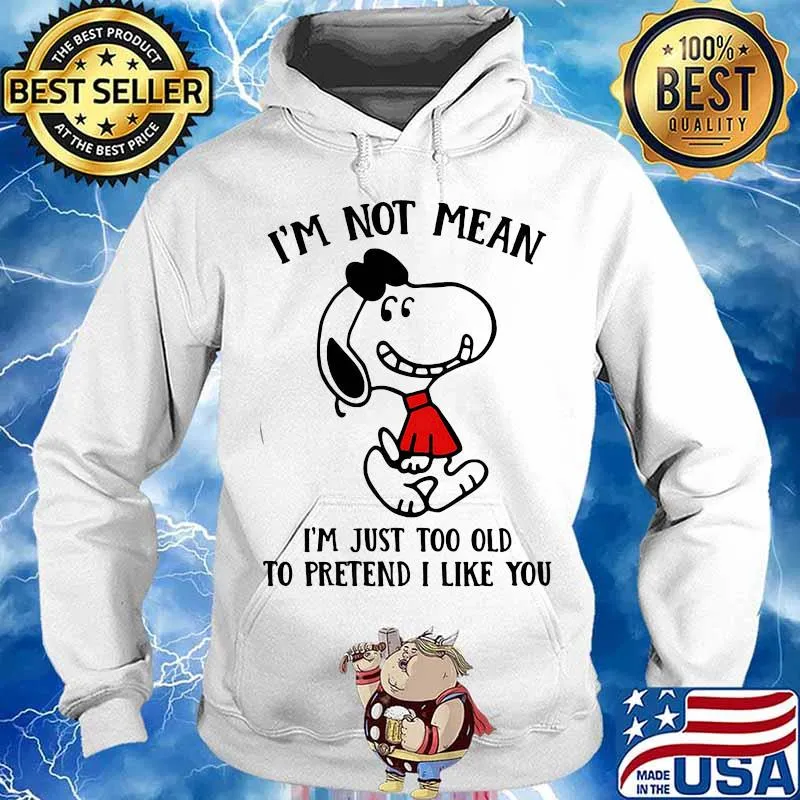 Snoopy i'm not not mean i'm just too old to pretend i like you s Hoodie