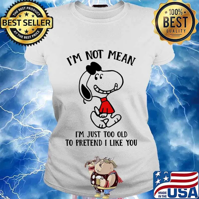 Snoopy i'm not not mean i'm just too old to pretend i like you s Ladies tee