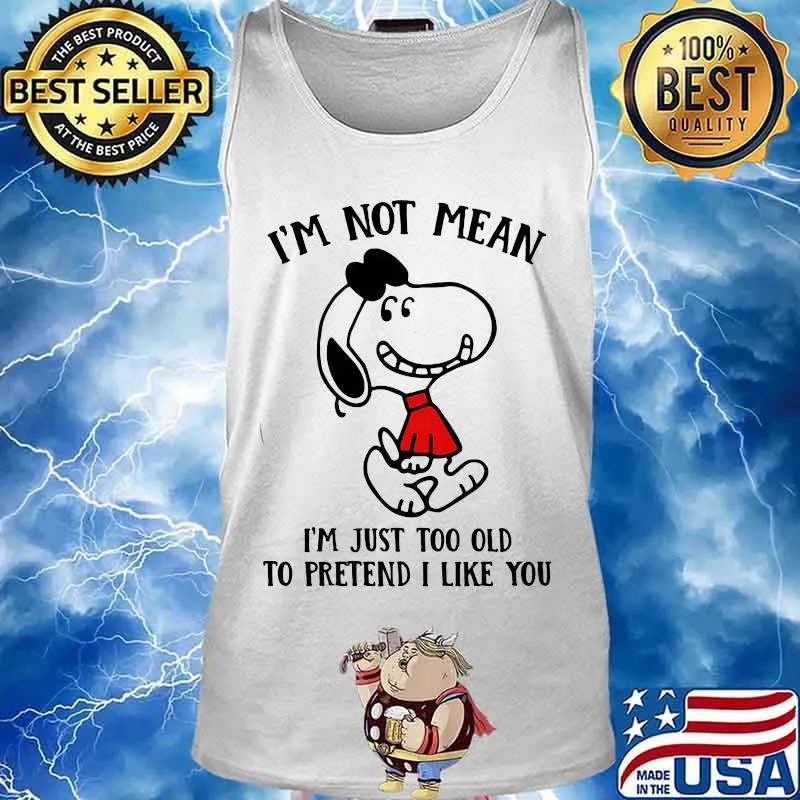 Snoopy i'm not not mean i'm just too old to pretend i like you s Tank top