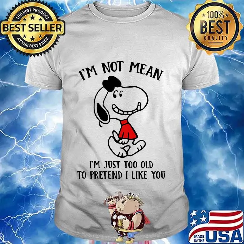Snoopy i'm not not mean i'm just too old to pretend i like you shirt