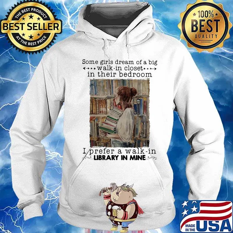 Some girls dream of a big walk in closet in their bedroom i prefer a walk in library in mine s Hoodie